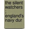 The Silent Watchers ; England's Navy Dur door Bennet Copplestone
