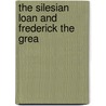 The Silesian Loan And Frederick The Grea door Onbekend