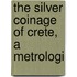 The Silver Coinage Of Crete, A Metrologi