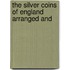 The Silver Coins Of England Arranged And
