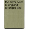 The Silver Coins Of England Arranged And door Edward Lumley