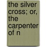 The Silver Cross; Or, The Carpenter Of N by Eug ne Sue