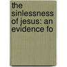 The Sinlessness Of Jesus: An Evidence Fo door Carl Ullmann