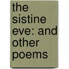 The Sistine Eve: And Other Poems door Percy MacKaye