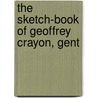 The Sketch-Book Of Geoffrey Crayon, Gent by Anonymous Anonymous