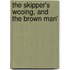 The Skipper's Wooing, And The Brown Man'
