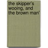 The Skipper's Wooing, And The Brown Man' by W.W. (William Wymark) Jacobs