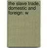 The Slave Trade, Domestic And Foreign: W door Henry Charles Carey