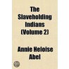 The Slaveholding Indians (Volume 2) door Annie Heloise Abel