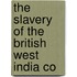 The Slavery Of The British West India Co