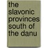 The Slavonic Provinces South Of The Danu
