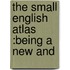 The Small English Atlas :Being A New And