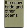 The Snow Bride And Other Poems door Onbekend