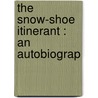 The Snow-Shoe Itinerant : An Autobiograp door John Lewis Dyer