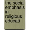 The Social Emphasis In Religious Educati door William Irvin Lawrance