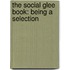 The Social Glee Book: Being A Selection