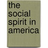 The Social Spirit In America door Charles Richmond Henderson