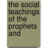 The Social Teachings Of The Prophets And by Professor Charles Foster Kent