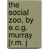 The Social Zoo, By E.C.G. Murray [R.M. J