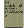 The Socialism Of To-Day; A Source-Book O door Jesse Wallace Hughan