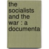 The Socialists And The War : A Documenta door William English Walling