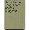 The Solace Of Song: Short Poems Suggeste by Unknown