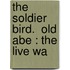 The Soldier Bird.  Old Abe : The Live Wa