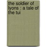 The Soldier Of Lyons : A Tale Of The Tui door 1799-1861 Gore