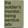 The Soldier's Monitor; Being Serious Adv door Onbekend