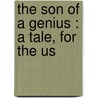 The Son Of A Genius : A Tale, For The Us door 1770-1844 Hofland