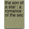 The Son Of A Star : A Romance Of The Sec by Sir Benjamin Ward Richardson