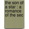 The Son Of A Star : A Romance Of The Sec door Sir Benjamin Ward Richardson