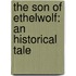 The Son Of Ethelwolf: An Historical Tale