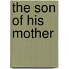 The Son Of His Mother door Clara Viebig