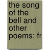 The Song Of The Bell And Other Poems: Fr door Onbekend