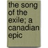 The Song Of The Exile; A Canadian Epic