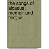 The Songs Of Alcaeus; Memoir And Text; W door James Stanislaus Easby-Smith