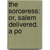 The Sorceress: Or, Salem Delivered. A Po door Jonathan M. Scott