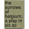 The Sorrows Of Belgium; A Play In Six Sc by Leonid Andreyev