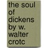 The Soul Of Dickens   By W. Walter Crotc
