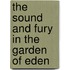 The Sound And Fury In The Garden Of Eden