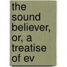 The Sound Believer, Or, A Treatise Of Ev door Thomas Sheppard