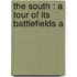 The South : A Tour Of Its Battlefields A