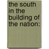 The South In The Building Of The Nation: