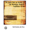 The South Pole An Account Of The Norwegi door Roald Amundsen