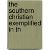 The Southern Christian Exemplified In Th door Onbekend