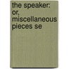 The Speaker: Or, Miscellaneous Pieces Se door William Enfield