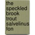 The Speckled Brook Trout  Salvelinus Fon