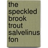 The Speckled Brook Trout  Salvelinus Fon by Louis Rhead
