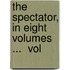 The Spectator, In Eight Volumes ...  Vol
